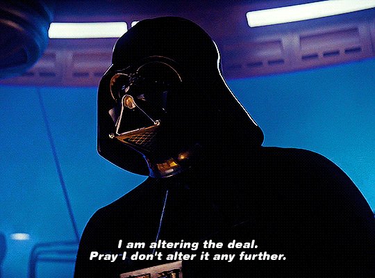 Darth Vader: "I am altering the deal. Pray I don't alter it any further."